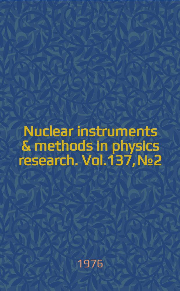 Nuclear instruments & methods in physics research. Vol.137, №2