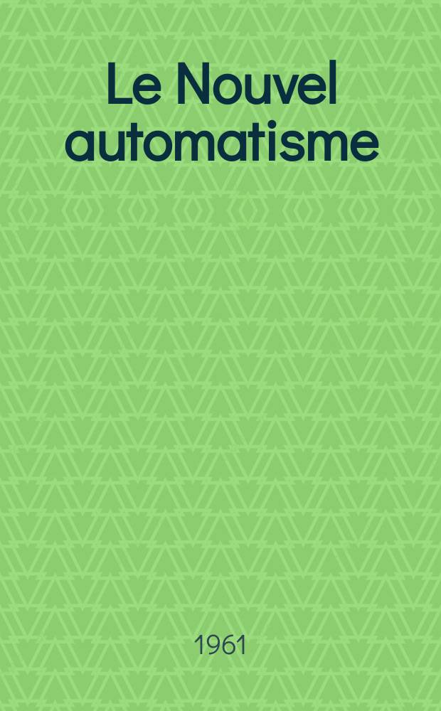 Le Nouvel automatisme : Revue de l'AFCET. Année6 1961, T.6, №3