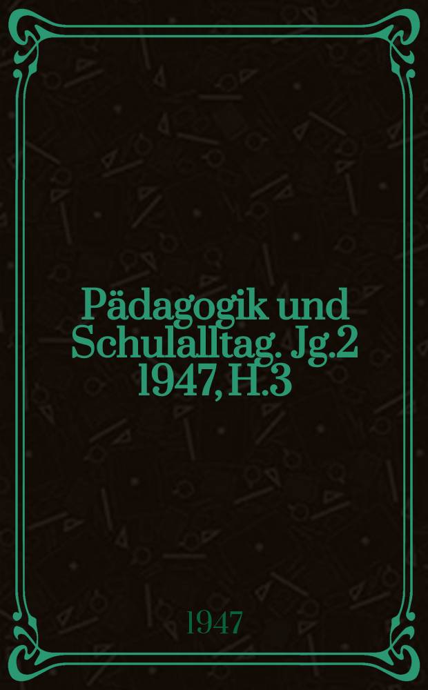 Pädagogik und Schulalltag. Jg.2 1947, H.3