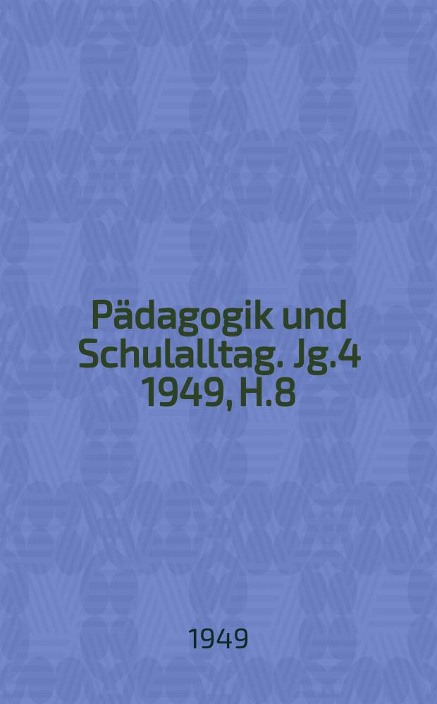 Pädagogik und Schulalltag. Jg.4 1949, H.8
