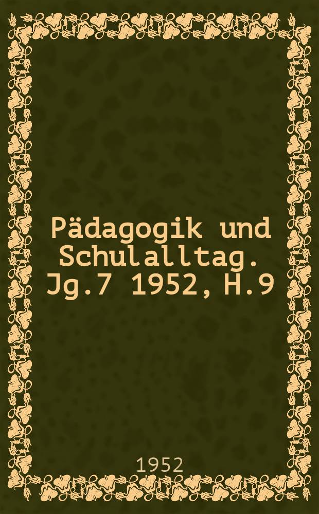 Pädagogik und Schulalltag. Jg.7 1952, H.9