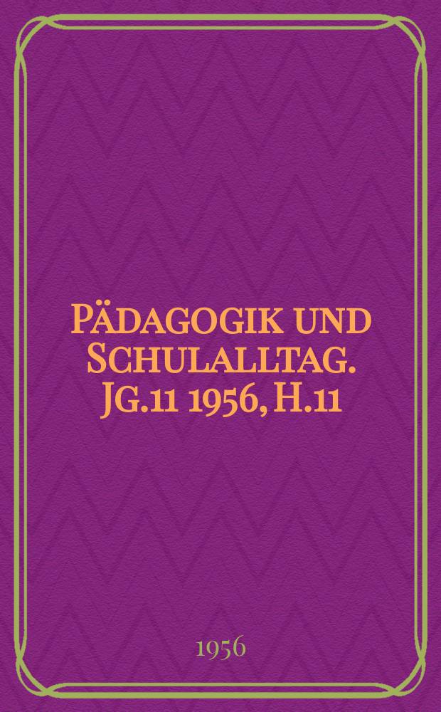 Pädagogik und Schulalltag. Jg.11 1956, H.11