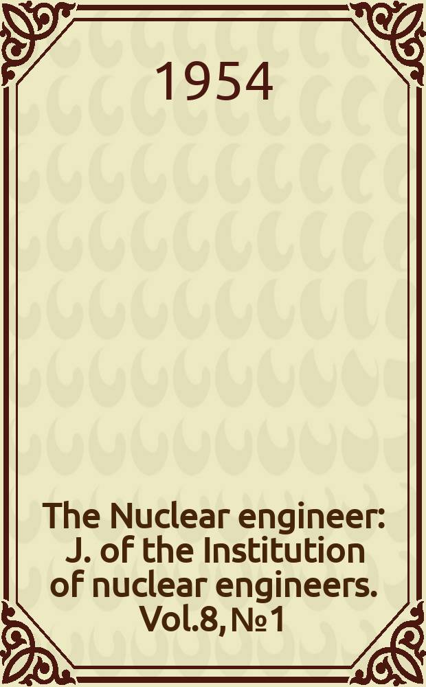 The Nuclear engineer : J. of the Institution of nuclear engineers. Vol.8, №1