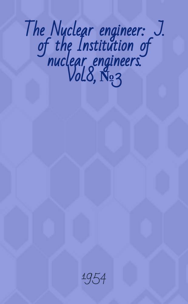 The Nuclear engineer : J. of the Institution of nuclear engineers. Vol.8, №3