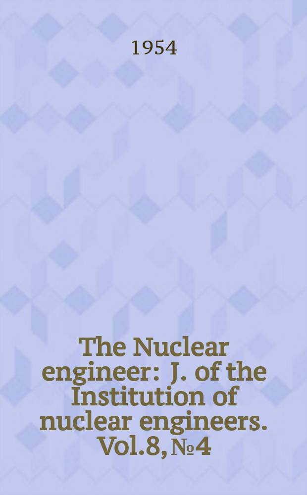 The Nuclear engineer : J. of the Institution of nuclear engineers. Vol.8, №4