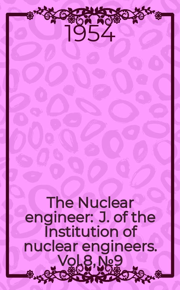 The Nuclear engineer : J. of the Institution of nuclear engineers. Vol.8, №9