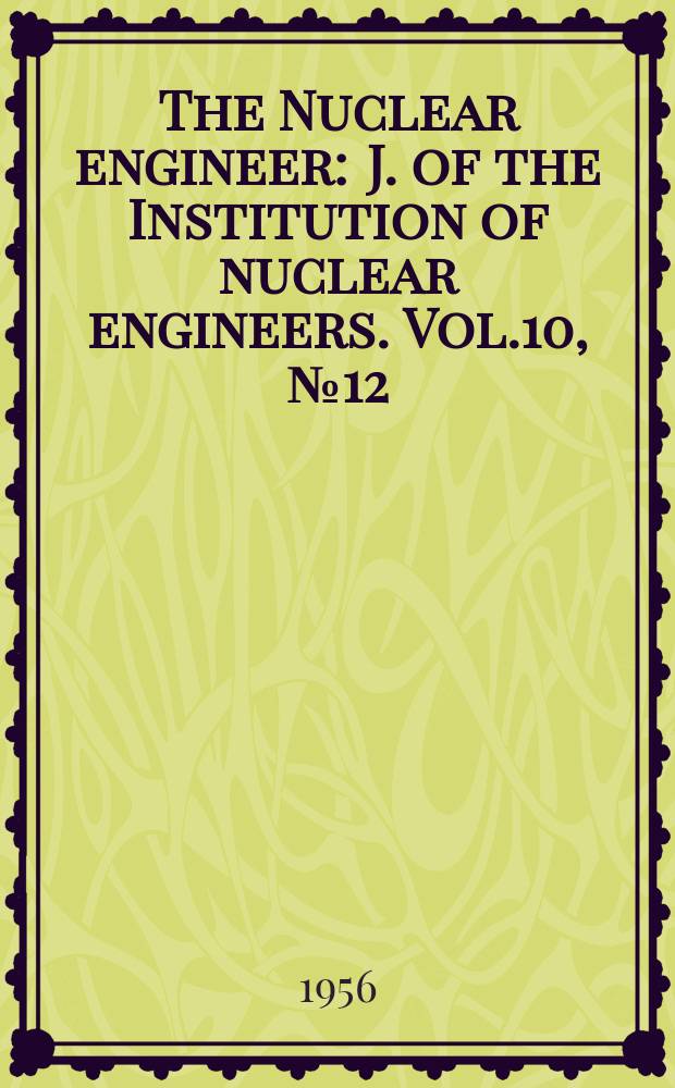 The Nuclear engineer : J. of the Institution of nuclear engineers. Vol.10, №12