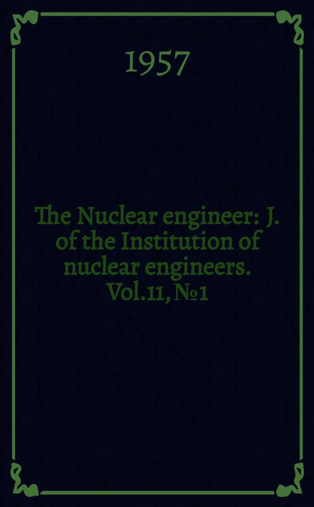 The Nuclear engineer : J. of the Institution of nuclear engineers. Vol.11, №1