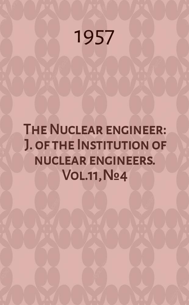 The Nuclear engineer : J. of the Institution of nuclear engineers. Vol.11, №4
