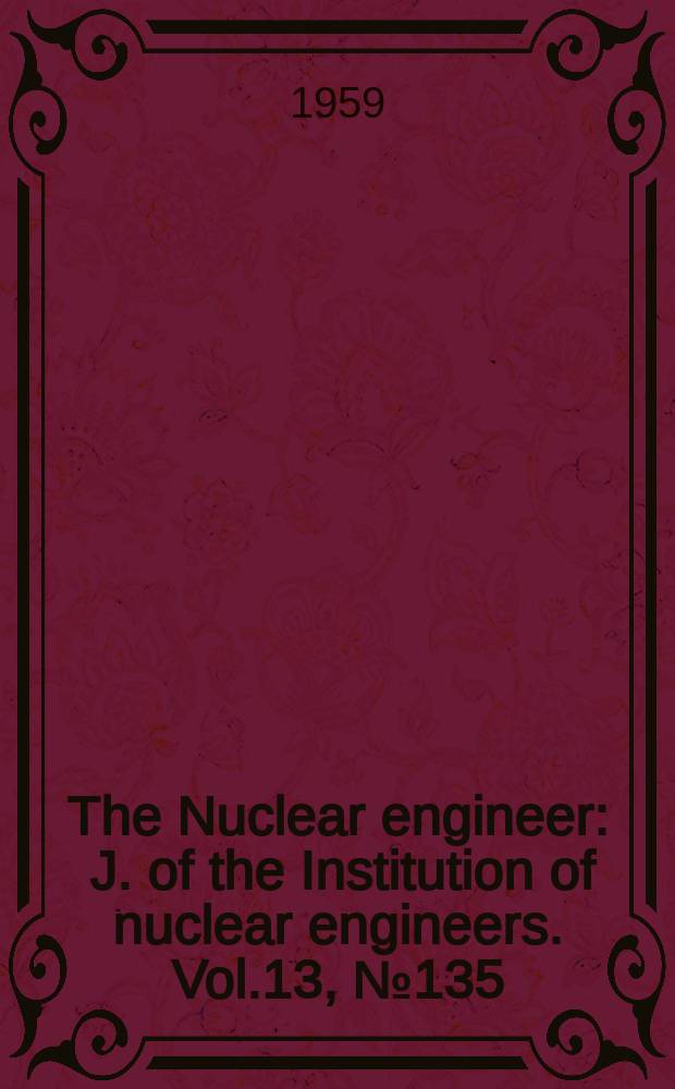 The Nuclear engineer : J. of the Institution of nuclear engineers. Vol.13, №135