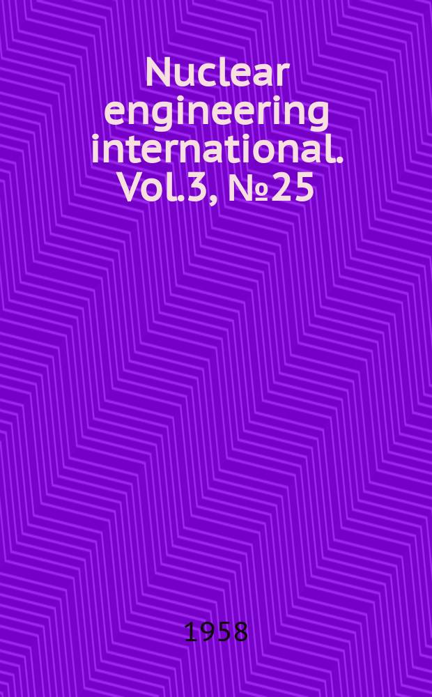 Nuclear engineering international. Vol.3, №25