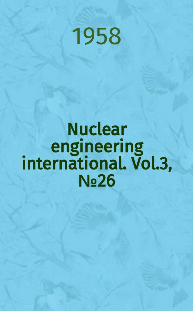 Nuclear engineering international. Vol.3, №26