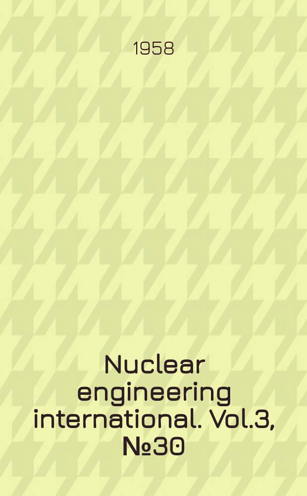 Nuclear engineering international. Vol.3, №30