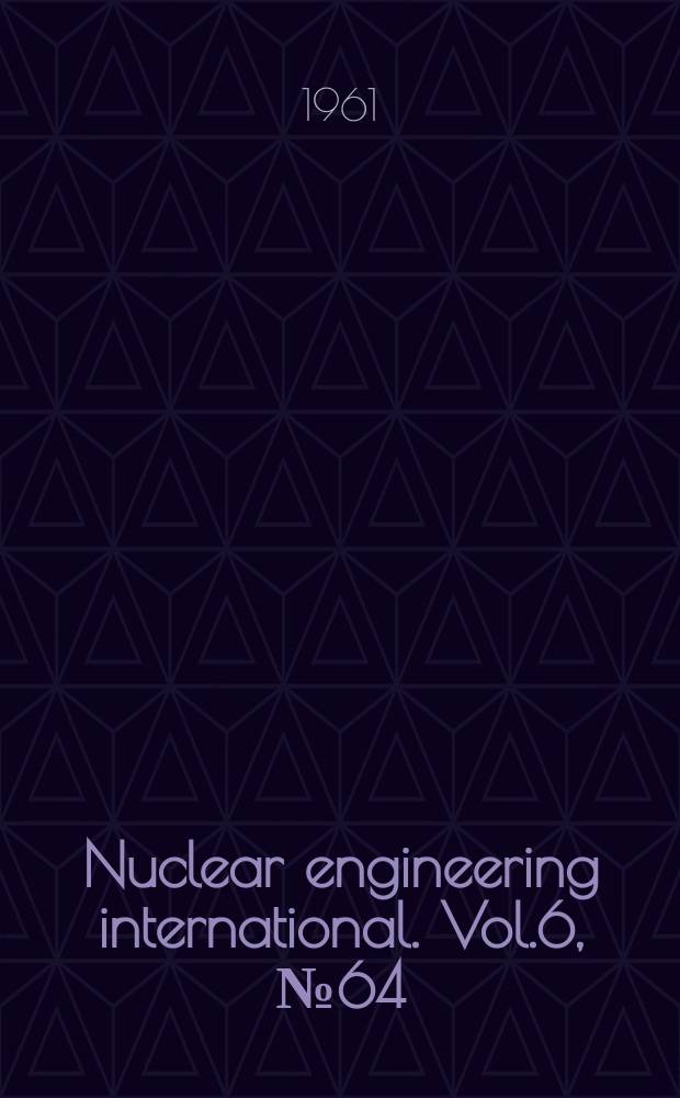 Nuclear engineering international. Vol.6, №64