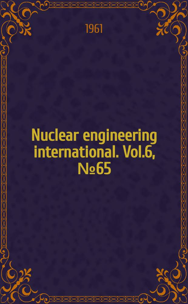 Nuclear engineering international. Vol.6, №65