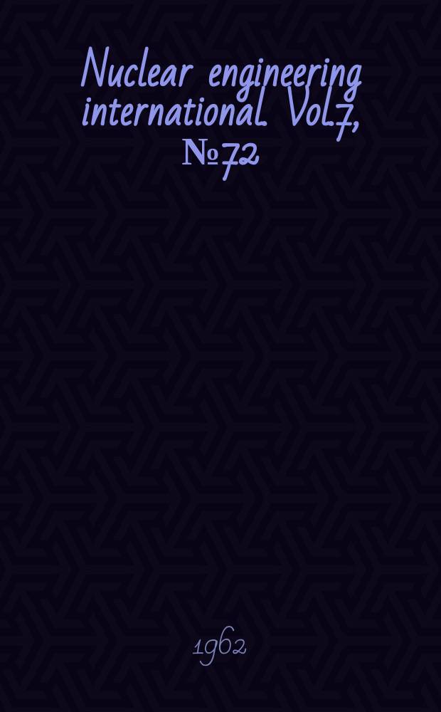 Nuclear engineering international. Vol.7, №72