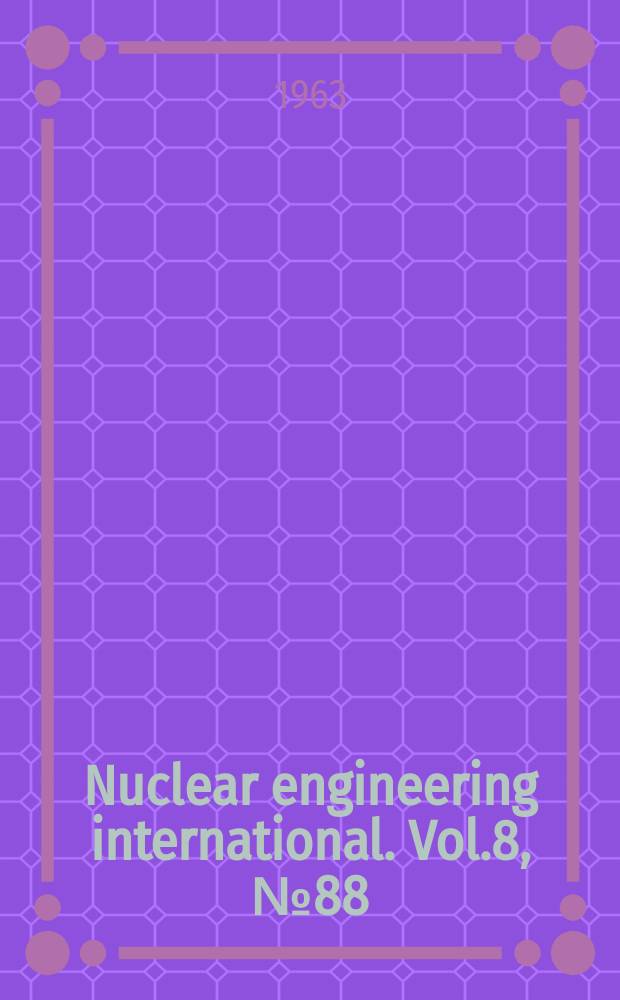 Nuclear engineering international. Vol.8, №88