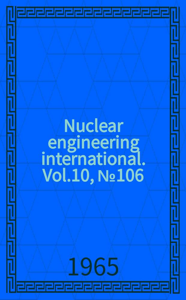 Nuclear engineering international. Vol.10, №106