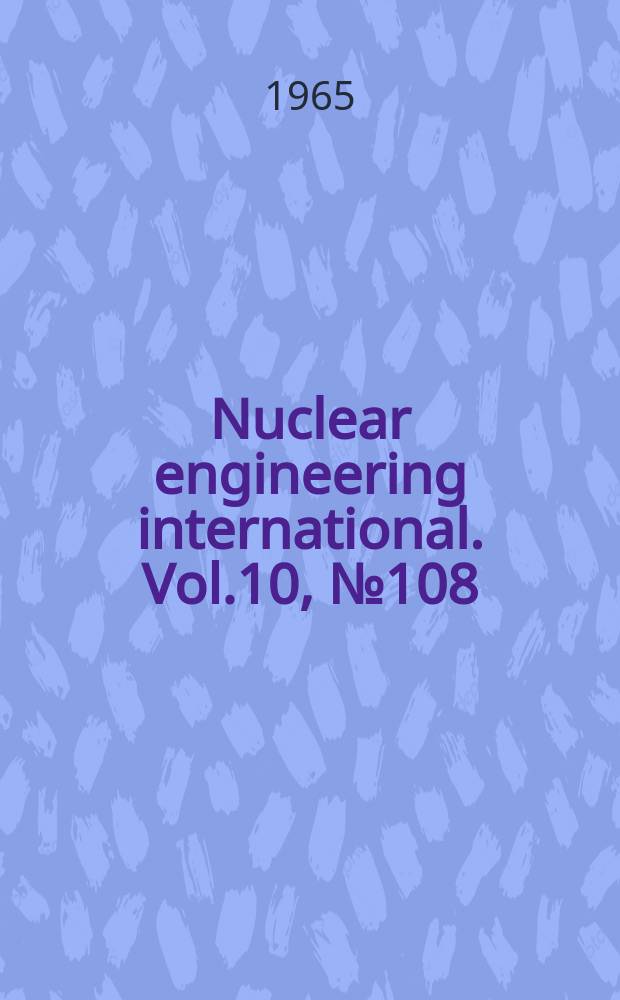 Nuclear engineering international. Vol.10, №108