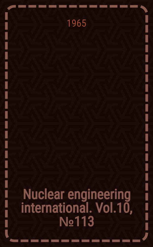 Nuclear engineering international. Vol.10, №113