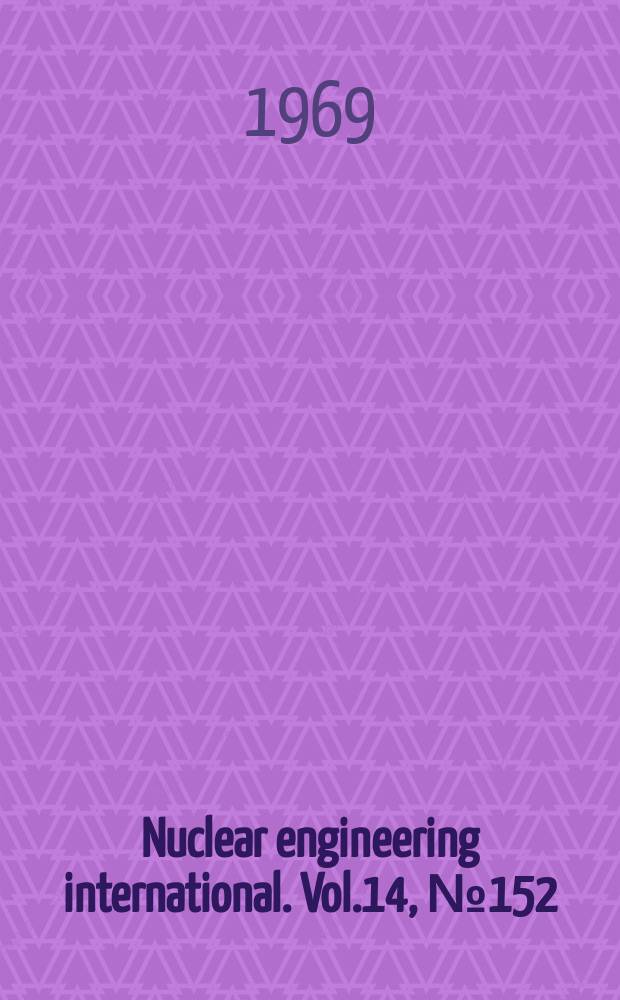 Nuclear engineering international. Vol.14, №152