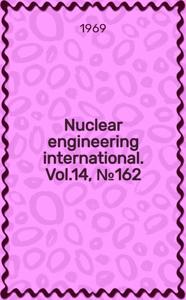 Nuclear engineering international. Vol.14, №162