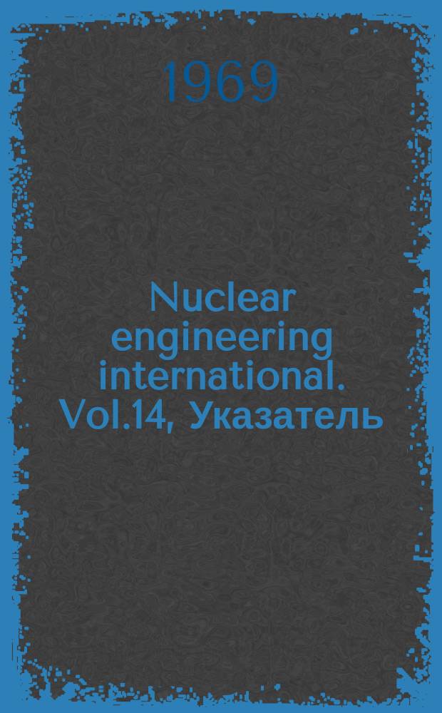 Nuclear engineering international. Vol.14, Указатель
