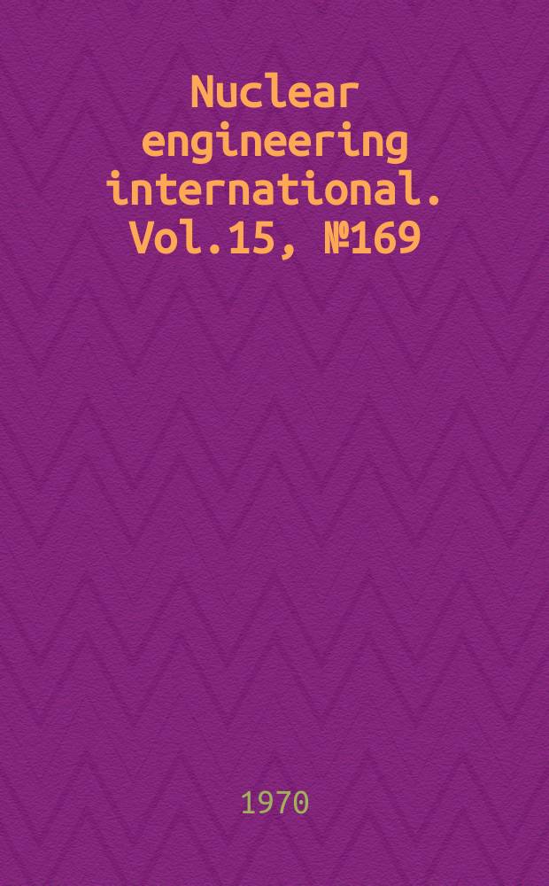 Nuclear engineering international. Vol.15, №169