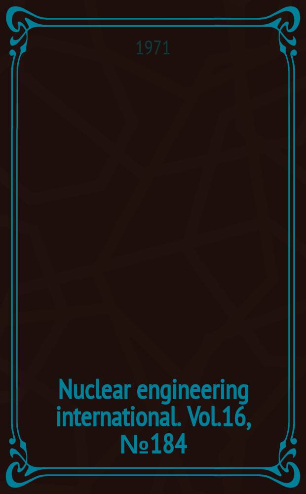 Nuclear engineering international. Vol.16, №184