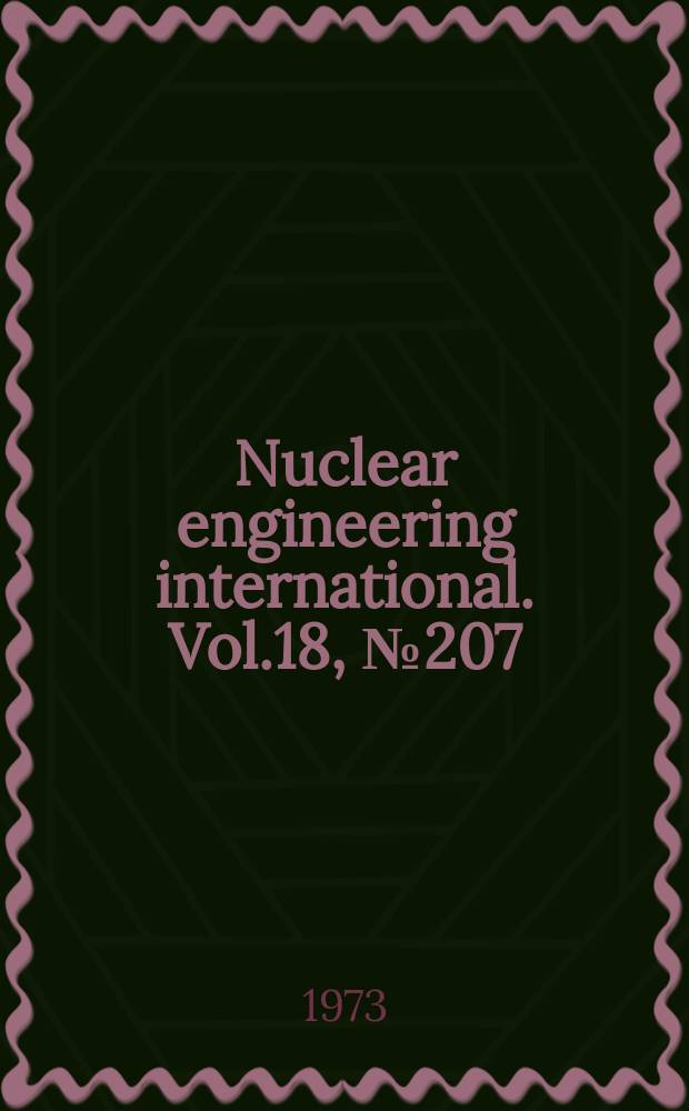 Nuclear engineering international. Vol.18, №207