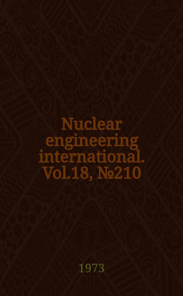 Nuclear engineering international. Vol.18, №210