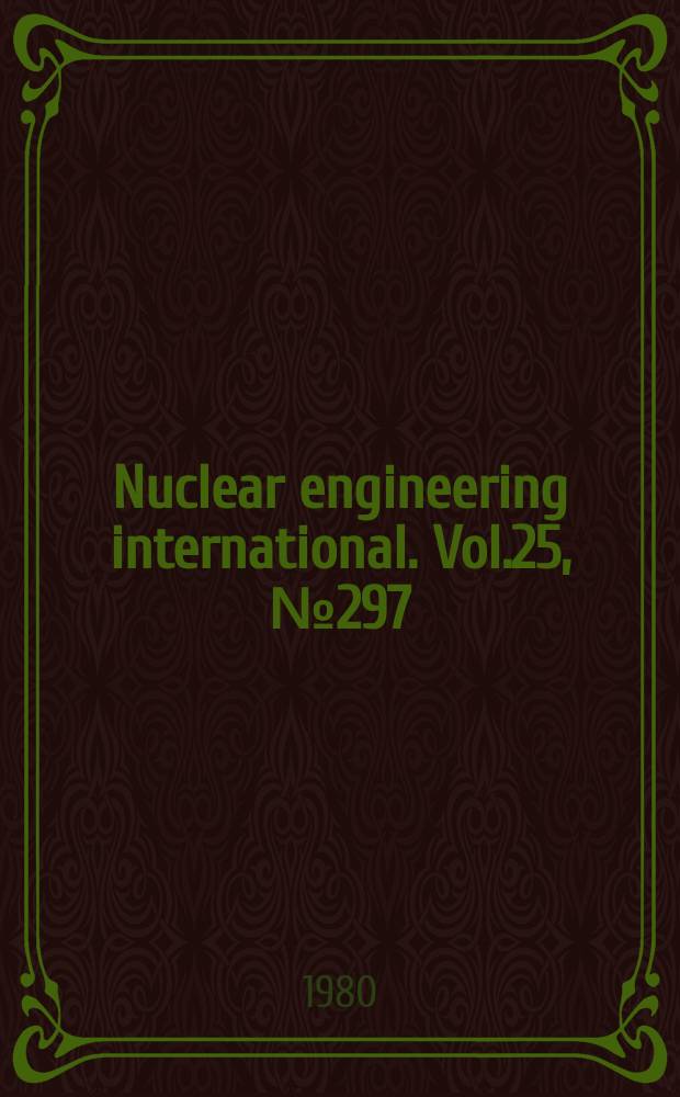 Nuclear engineering international. Vol.25, №297
