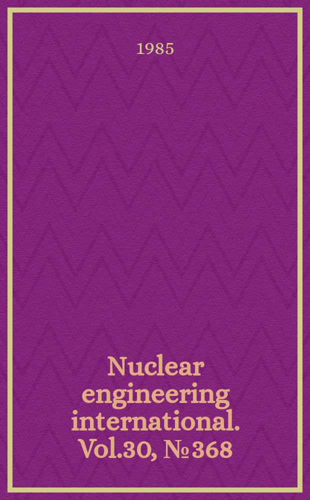 Nuclear engineering international. Vol.30, №368