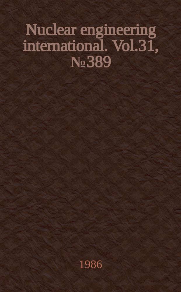 Nuclear engineering international. Vol.31, №389