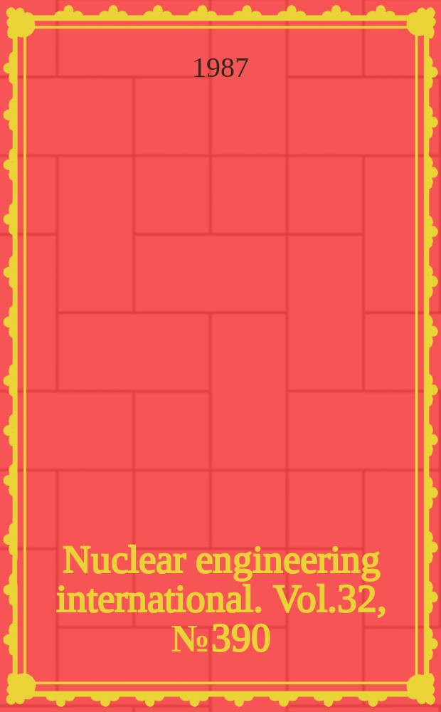 Nuclear engineering international. Vol.32, №390