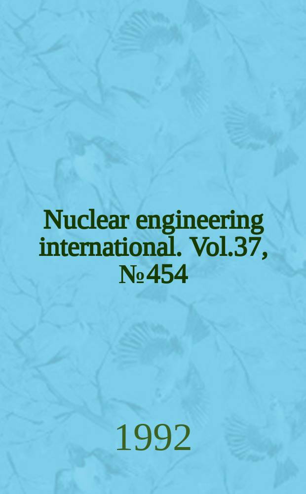 Nuclear engineering international. Vol.37, №454
