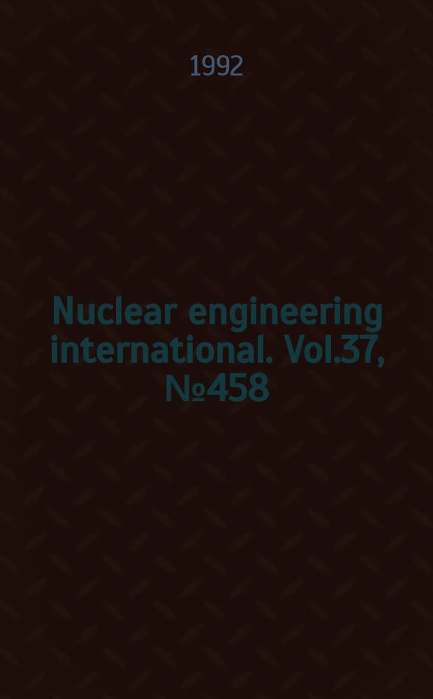 Nuclear engineering international. Vol.37, №458