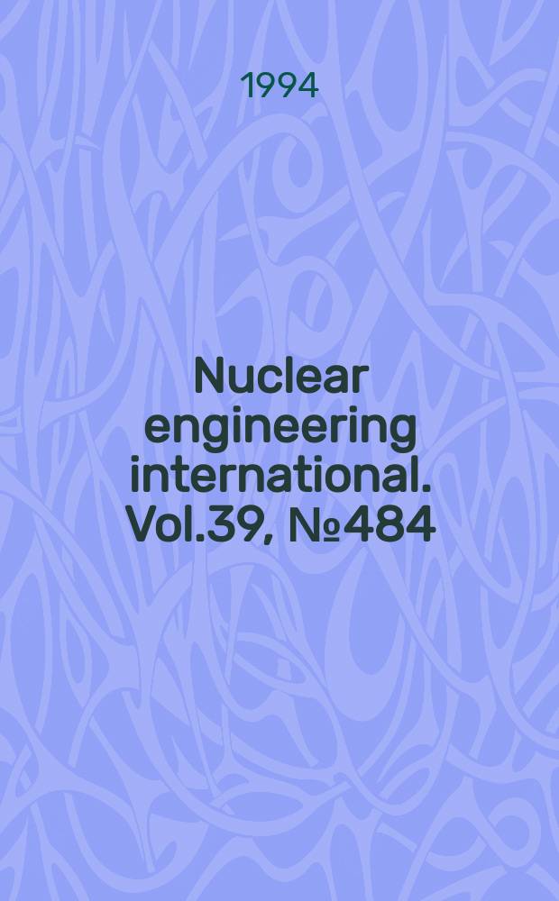 Nuclear engineering international. Vol.39, №484
