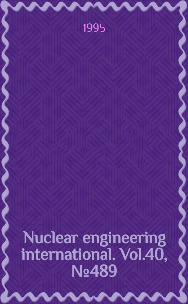 Nuclear engineering international. Vol.40, №489