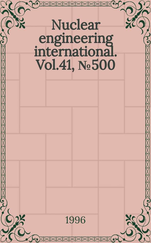 Nuclear engineering international. Vol.41, №500