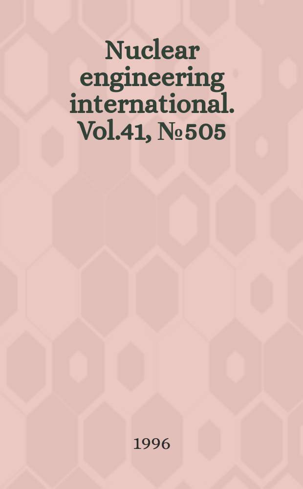 Nuclear engineering international. Vol.41, №505