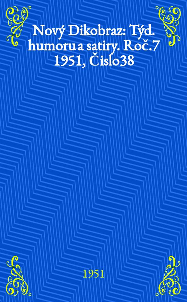 Nový Dikobraz : Týd. humoru a satiry. Roč.7 1951, Čislo38