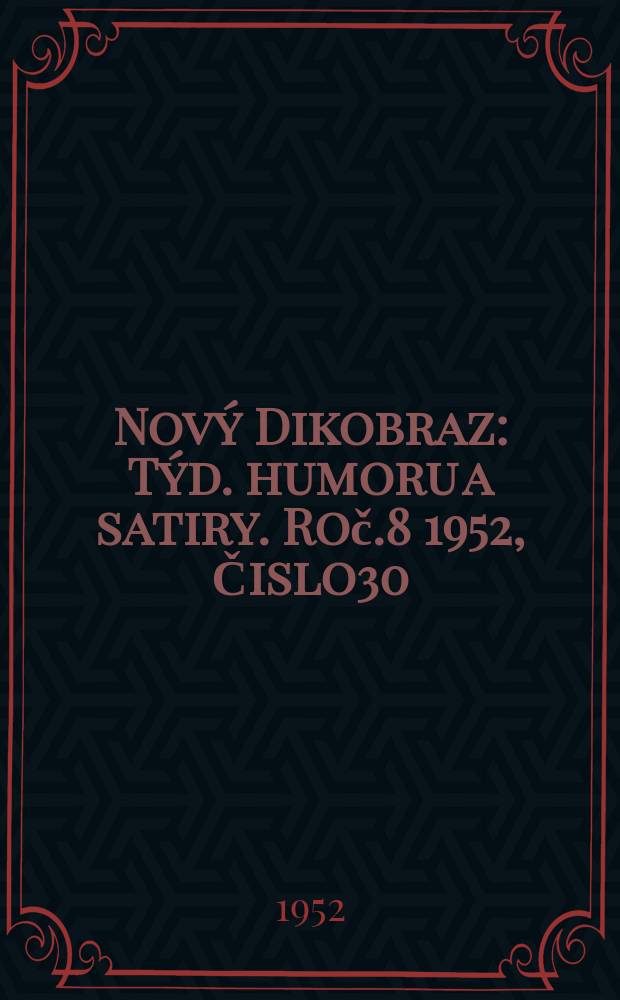 Nový Dikobraz : Týd. humoru a satiry. Roč.8 1952, Čislo30