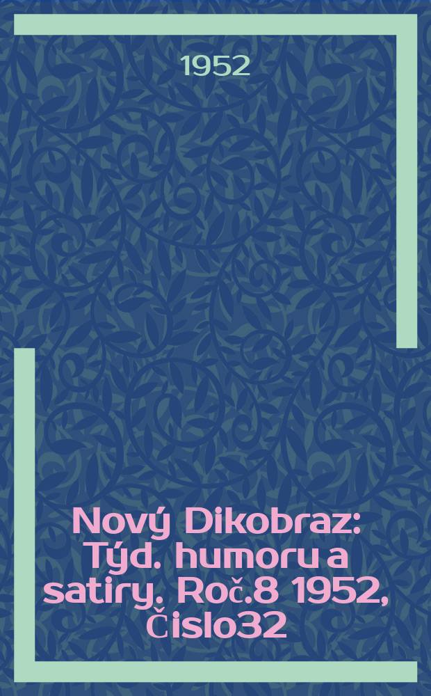 Nový Dikobraz : Týd. humoru a satiry. Roč.8 1952, Čislo32