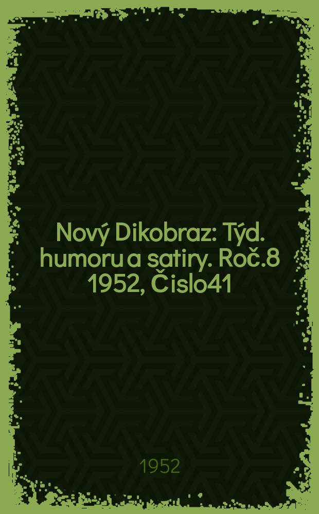Nový Dikobraz : Týd. humoru a satiry. Roč.8 1952, Čislo41