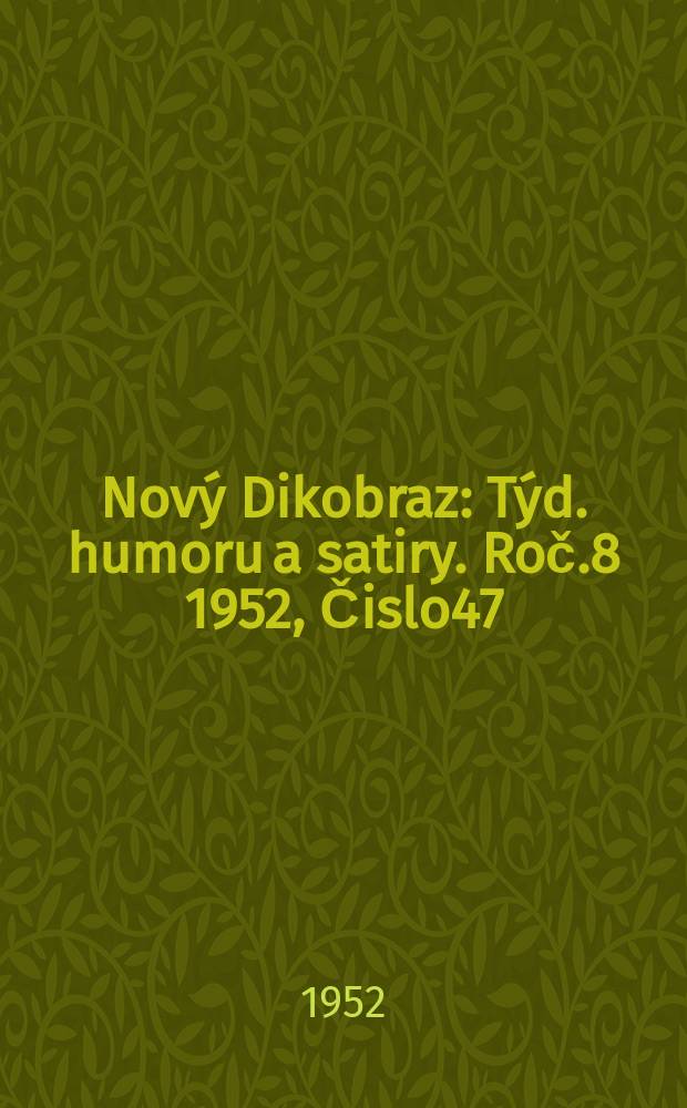 Nov&yacute; Dikobraz : T&yacute;d. humoru a satiry. Roč.8 1952, Čislo47
