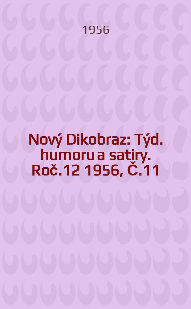Nový Dikobraz : Týd. humoru a satiry. Roč.12 1956, Č.11