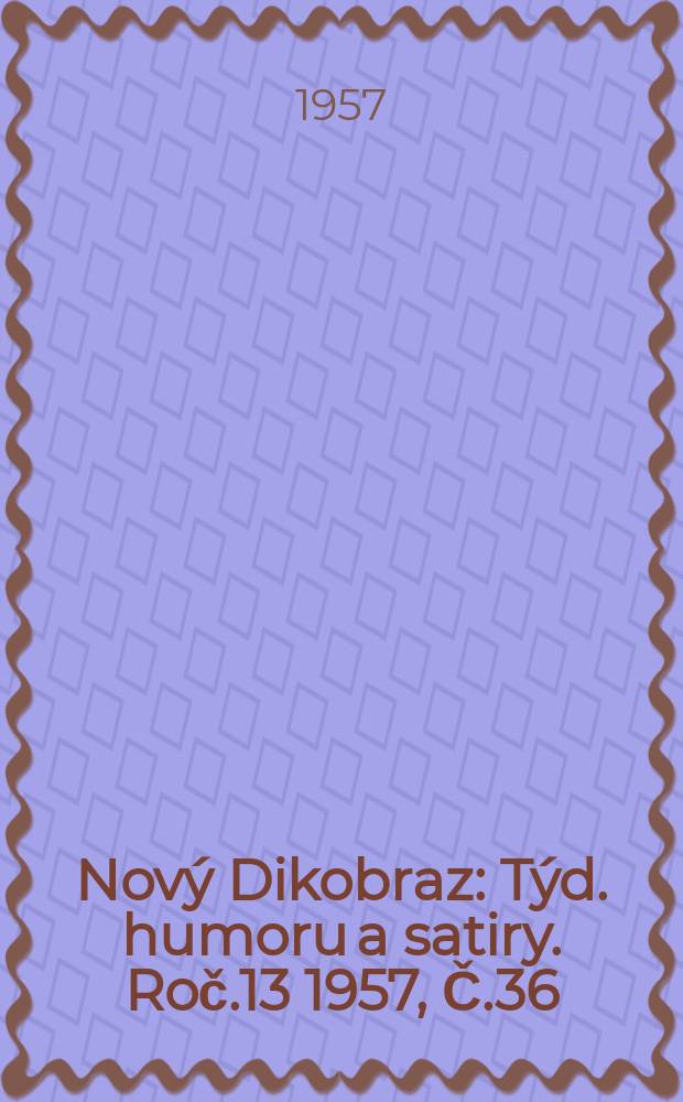 Nový Dikobraz : Týd. humoru a satiry. Roč.13 1957, Č.36