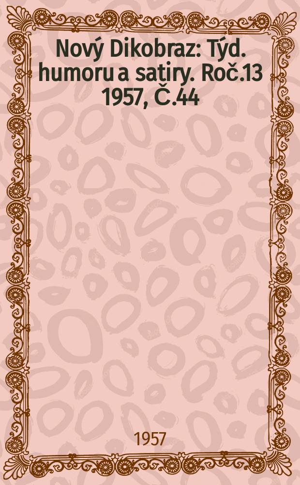 Nový Dikobraz : Týd. humoru a satiry. Roč.13 1957, Č.44
