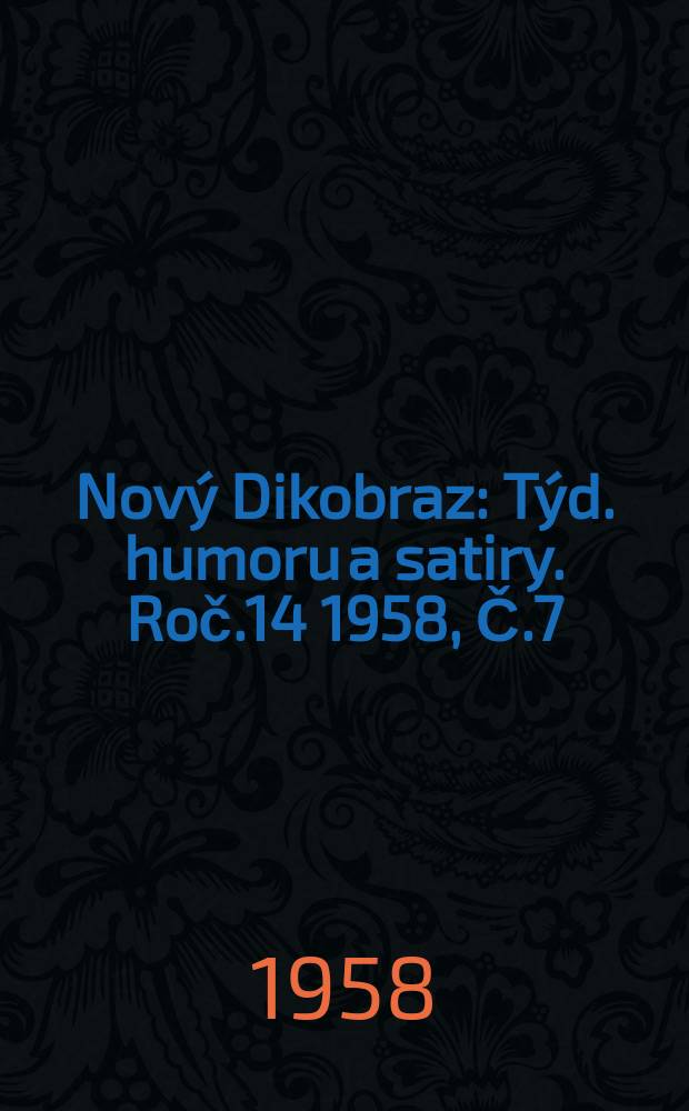Nový Dikobraz : Týd. humoru a satiry. Roč.14 1958, Č.7